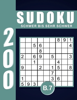 Sudoku Erwachsene Schwer Bis Sehr Schwer Band 7: Großdruck im DIN A4-Format, 200 Rätsel 9x9 Sudokus für Erwachsene von Schwer Bis Sehr Schwer mit ... Erwachsene und Senioren.. (German Edition)