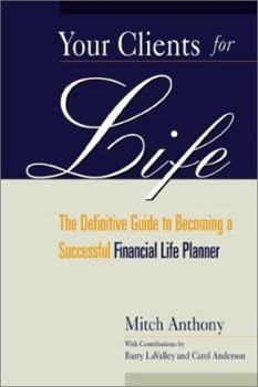 Hardcover Your Clients for Life: The Definitive Guide to Becoming a Successful Financial Planner Book