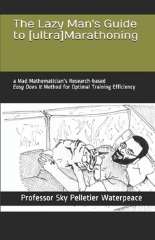 Paperback The Lazy Man's Guide to [ultra]Marathoning: a Mad Mathematician's Research-based "Easy Does It" Method for Optimal Training Efficiency Book