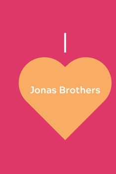 Paperback I Love Jonas Brothers: Lined Notebook for Jonas Brothers Fans - 120 pages 6x9 Book