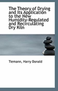 Paperback The Theory of Drying and Its Application to the New Humidity-Regulated and Recirculating Dry Kiln Book