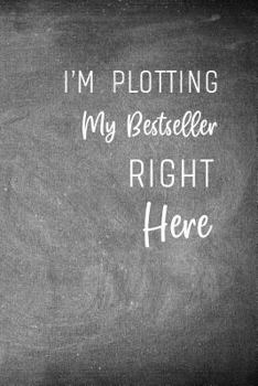 Paperback I'm Plotting My Bestseller Right Here: Chalkboard Workbook and Notebook for Aspiring Writers to Plan their Next Novel Book