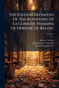 The Édition Définitive Of The Repertory Of La Comédie Humaine Of Honoré De Balzac, Volume 2...