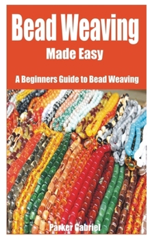 Paperback Bead Weaving Made Easy: A Beginners Guide to Bead Weaving Book