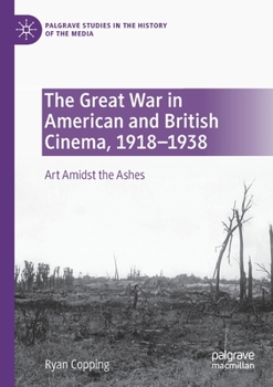 Paperback The Great War in American and British Cinema, 1918-1938: Art Amidst the Ashes Book