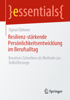 Paperback Resilienz-Stärkende Persönlichkeitsentwicklung Im Berufsalltag: Kreatives Schreiben ALS Methode Zur Selbstfürsorge [German] Book