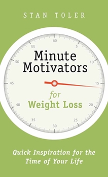 Paperback Minute Motivators for Weight Loss: Quick Inspiration for the Time of Your Life Book