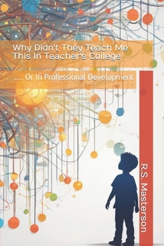 Paperback Why Didn't They Teach Me This in Teacher's College: .... or in Professional Development Book