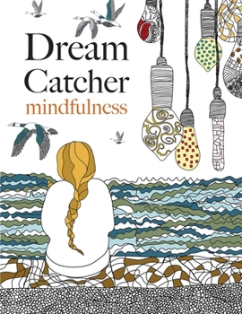 Dream Catcher: mindfulness: A beautiful, stress-reducing colouring book to clear your mind & help you find peace - Book  of the Dream Catcher