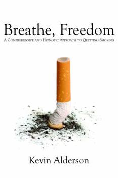 Paperback Breathe, Freedom: A Comprehensive and Hypnotic Approach to Quitting Smoking Book