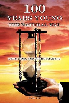 Paperback One Hundred Years Young the Natural Way: Body, Mind, and Spirit Training Book