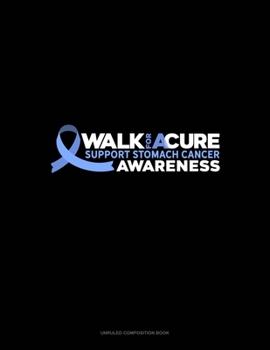 Paperback Walk For A Cure Support Stomach Cancer Awareness: Unruled Composition Book