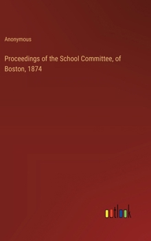 Hardcover Proceedings of the School Committee, of Boston, 1874 Book