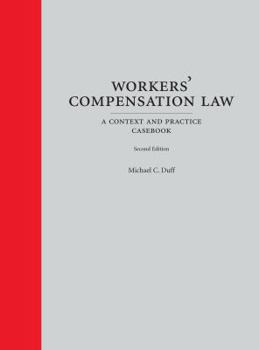 Hardcover Workers' Compensation Law: A Context and Practice Casebook (Context and Practice Series) Book