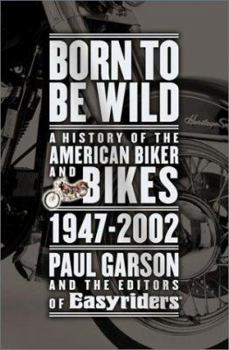 Hardcover Born to Be Wild: A History of the American Biker and Bikes 1947-2002 Book