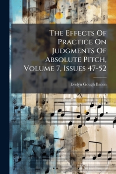 Paperback The Effects Of Practice On Judgments Of Absolute Pitch, Volume 7, Issues 47-52 Book