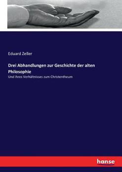 Paperback Drei Abhandlungen zur Geschichte der alten Philosophie: Und ihres Verhältnisses zum Christentheum [German] Book