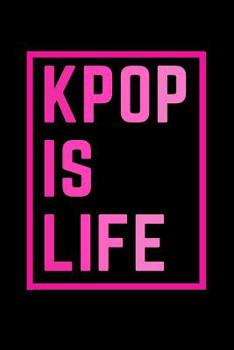 Paperback Kpop Blank Lined Notebook - Journal K-Pop Is Life Book: Ideal for Music Lovers and Fans of Korean K Pop Jpop Cpop Gift & School Notes (9 X 6 Inches) D Book