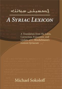 Hardcover A Syriac Lexicon: A Translation from the Latin, Correction, Expansion, and Update of C. Brockelmann's Lexicon Syriacum Book