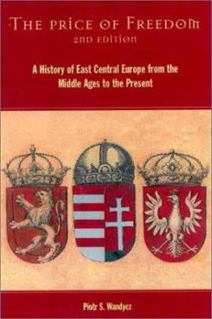 Paperback The Price of Freedom: A History of East Central Europe from the Middle Ages to the Present Book