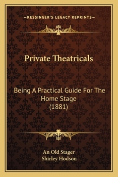 Paperback Private Theatricals: Being A Practical Guide For The Home Stage (1881) Book