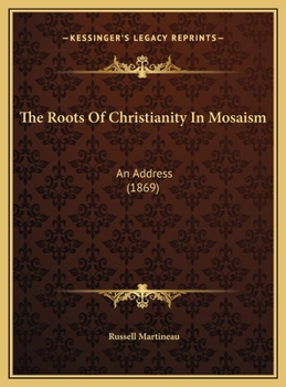 The Roots Of Christianity In Mosaism: An Address