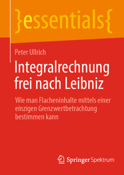 Paperback Integralrechnung Frei Nach Leibniz: Wie Man Flächeninhalte Mittels Einer Einzigen Grenzwertbetrachtung Bestimmen Kann [German] Book