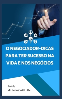 O negociador-Dicas para ter sucesso na vida e nos neg?cios