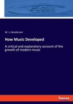 Paperback How Music Developed: A critical and explanatory account of the growth of modern music Book