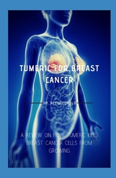 TURMERIC FOR BREAST CANCER: everything you need to know on how turmeric treats breast cancer