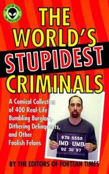 Paperback The World's Stupidest Criminals: A Comical Collection of Real-Life Bumbling Burglars, Dithering Delinquents, and Foolish Felons Book