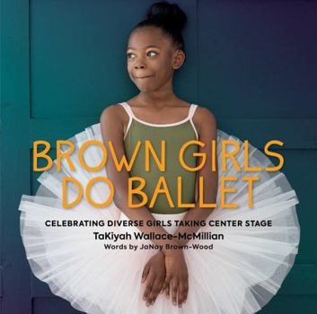 Hardcover Brown Girls Do Ballet: Celebrating Diverse Girls Taking Center Stage Book