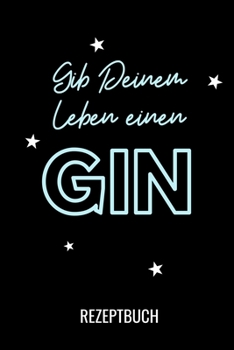 GIB DEINEM LEBEN EINEN GIN REZEPTBUCH: A4 Notizbuch PUNKTIERT Cocktail Rezeptbuch zum Selberschreiben | Eintragbuch | Schöne Geschenkidee zum ... für Barkeeper (German Edition)