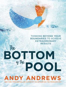 Hardcover The Bottom of the Pool: Thinking Beyond Your Boundaries to Achieve Extraordinary Results Book