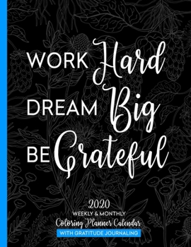 Paperback Work Hard Dream Big Be Grateful: 2020 Weekly & Monthly Coloring Planner Calendar Book