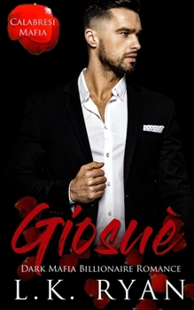 Giosue': A Possessive Stalker Bad Boy Dark Mafia Billionaire Romance (Calabresi Italian Mafia)