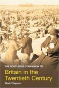 Routledge Companion to 20th Century Britain - Book  of the Routledge Companions to History