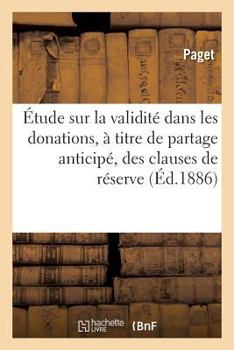 Paperback Étude Sur La Validité Dans Les Donations, À Titre de Partage Anticipé, Des Clauses de Réserve [French] Book