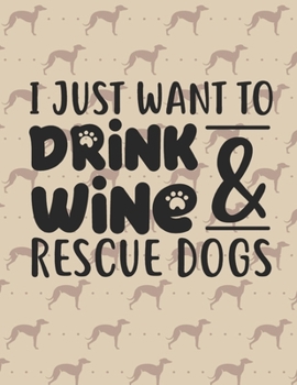 I just want to drink wine and rescue dogs: Weekly Planner 2020  | January through December | Perfect Gift for Dog Owners | Calendar Agenda Scheduler and Organizer | Dog Lover Edition