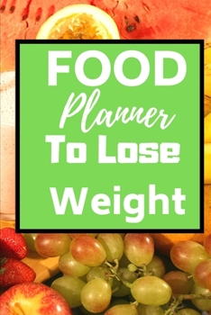 FOOD Planner To Lose Weight: Food Notebook/Meal Planner/6X9 inches/ 100 Pages