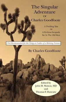 Paperback The Singular Adventure of Charles Goodfoote: A Thrilling Tale of a Perilous Escapade Set in the Old West Book