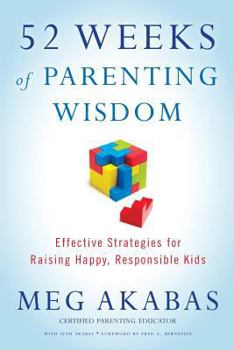 Paperback 52 Weeks of Parenting Wisdom: Effective Strategies for Raising Happy, Responsible Kids Book
