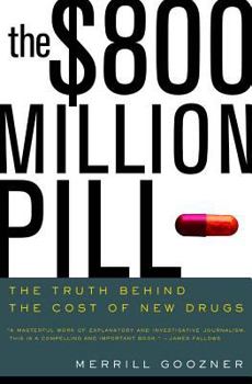 Hardcover The $800 Million Pill: The Truth behind the Cost of New Drugs Book