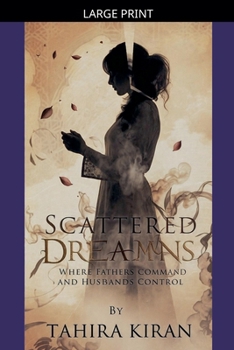Paperback Scattered Dreams Where Fathers Command and Husbands Control [Large Print] Book