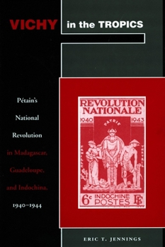 Hardcover Vichy in the Tropics: Pétain's National Revolution in Madagascar, Guadeloupe, and Indochina, 1940-44 Book