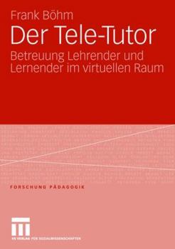 Paperback Der Tele-Tutor: Betreuung Lehrender Und Lernender Im Virtuellen Raum [German] Book