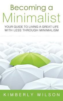 Paperback Becoming a Minimalist: Your Guide to Living a Great Life with Less Through Minimalism Book