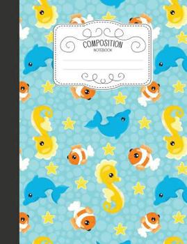 Paperback Composition Notebook: Magical Wide Ruled Comp Books for School - Seahorse Clownfish & Dolphin Book