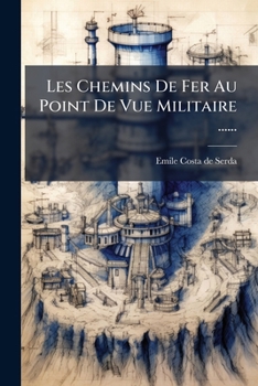 Paperback Les Chemins De Fer Au Point De Vue Militaire ...... [French] Book