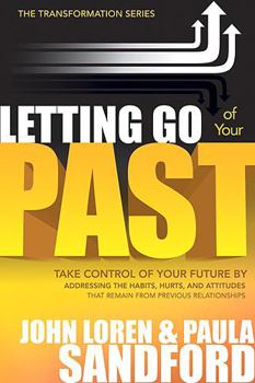 Paperback Letting Go of Your Past: Take Control of Your Future by Addressing the Habits, Hurts, and Attitudes That Remain from Previous Relationships Book